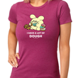Load image into Gallery viewer, I Have Dough Women’s T-Shirt