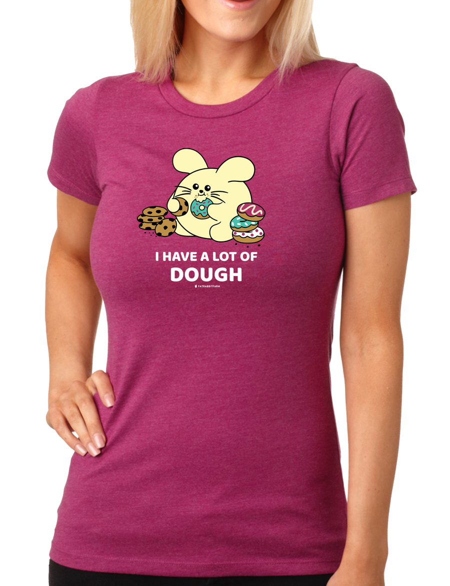 I Have Dough Women’s T-Shirt