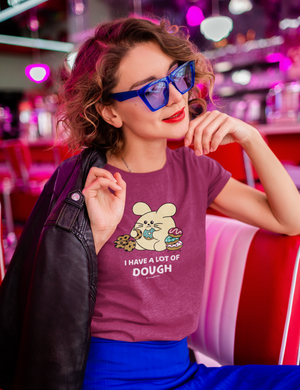 I Have Dough Women’s T-Shirt